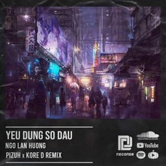 Ngô Lan Hương - Yêu Đừng Sợ Đau [ PIZUH x KORE D Remix ]