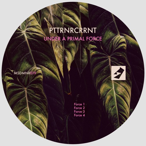 PTTRNRCRRNT - Under A Primal Force [MSDMNR019]