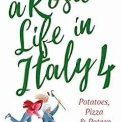 VIEW [EPUB KINDLE PDF EBOOK] A Rosie Life In Italy 4: Potatoes, Pizza and Poteen by Rosie Meleady �