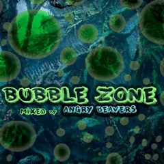 Bubble Zone - Mixed by Angry Beavers