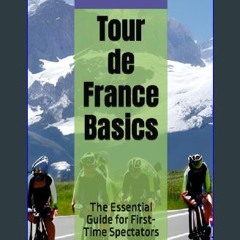 [PDF] eBOOK Read 📖 Tour de France Basics: The Essential Guide for First-Time Spectators Pdf Ebook