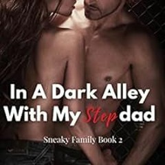 [READ] [PDF EBOOK EPUB KINDLE] In A Dark Alley With My Stepdad: Too Tight! For An Experienced Alpha