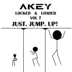 AKEY LOCKED AND LOADED VOL7: JUST. JUMP. UP!