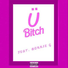 U Bitch (ft. Ronnie G)