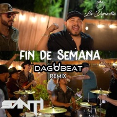 LA DYNASTIA FT SANTI - EL FIN DE SEMANA (DAGOBEAT REMIX)