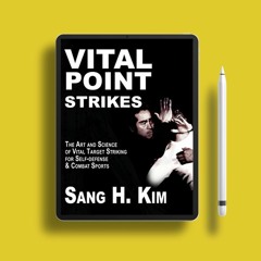 Vital Point Strikes: The Art and Science of Striking Vital Targets for Self-defense and Combat