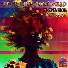 Sun Shinin' On My Head - Svspension & Lion Mane
