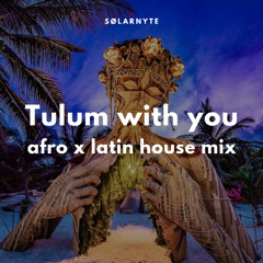 Tulum with you  | Afro x Latin House Mix