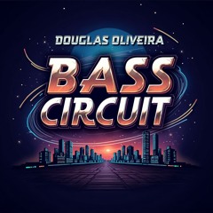 Bass Circuit - Douglas Oliveira
