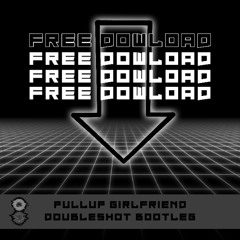 DoubleShot!- Pullup Girlfriend (DoubleShot! Mashup)