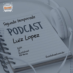 Quintalcast 2ª temporada, episódio 4: Luiz Lopez