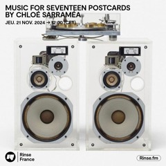 MUSIC FOR SEVENTEEN POSTCARDS BY CHLOÉ SARRAMÉA  - 21 Novembre 2024
