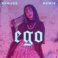 EGO (EphJoe Remix)