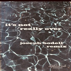 It's Not Really Over (Joseph Bodell Remix) - Elephant Talk