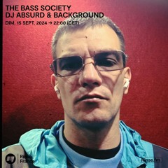 The Bass Society : DJ Absurd & Background - 15 Septembre 2024