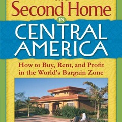 Download Book [PDF] Cashing In On a Second Home in Central America: How to Buy, Rent and Profit