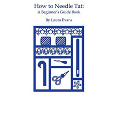 [READ] KINDLE 🗂️ HOW TO NEEDLE TAT: A Beginner's Guide Book by  Laura Evans PDF EBOO