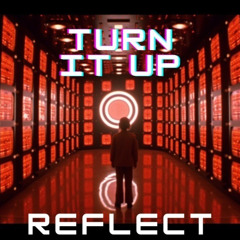 REFLECT - TURN IT UP Original Mix