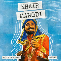 KHAIR MANGDI - Kuldeep Manak x Sxngh | REMIX