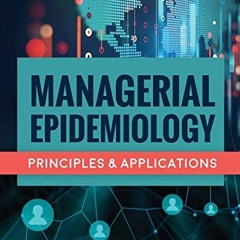 [Read] [PDF EBOOK EPUB KINDLE] Managerial Epidemiology: Principles and Applications b