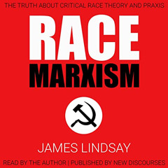 [Download] KINDLE 📬 Race Marxism: The Truth About Critical Race Theory and Praxis by
