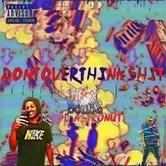 Don'tOverThinkShit - ft. Bon3Z (prod.Astronut)