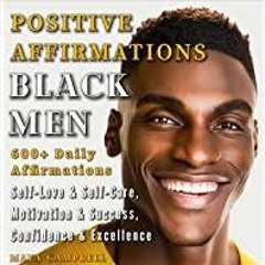 (Read PDF) Positive Affirmations for Black Men: 600+ Daily Affirmations for Self-Love &amp Self-Care