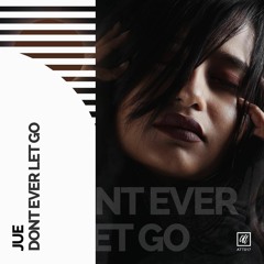 Jue - Dont Ever Let Go *OUT NOW*