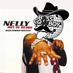 NELLY X DAVE LEE - HOT IN HERRE (BASS COWBOY BOOTLEG) **FREE DOWNLOAD