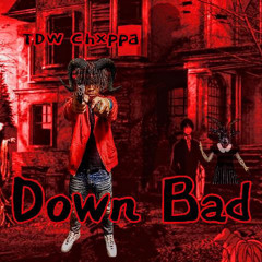 Down Bad