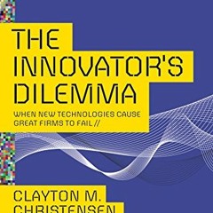 Get PDF EBOOK EPUB KINDLE The Innovator's Dilemma: When New Technologies Cause Great Firms to Fail (