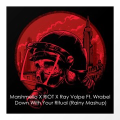 Marshmello X RIOT X Ray Volpe Ft. Wrabel - Down With Your Ritual (Rainy Mashup)