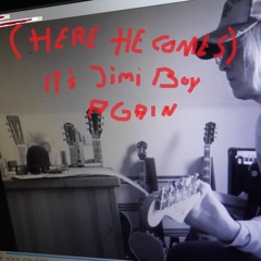 (Here He Comes) It´s Jimi Boy Again