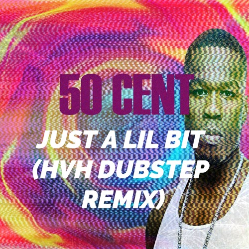 50 cent - Just a lil bit (hvh dubstep remix) [FREE DOWNLOAD]