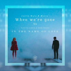 When We´re Gone vs. In The Name Of Love -