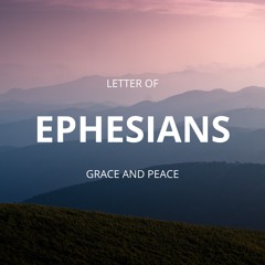 Ephesians (part 1) Grace and Peace