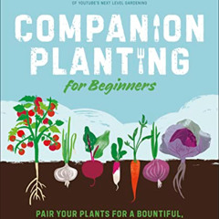 VIEW EPUB ✔️ Companion Planting for Beginners: Pair Your Plants for a Bountiful, Chem