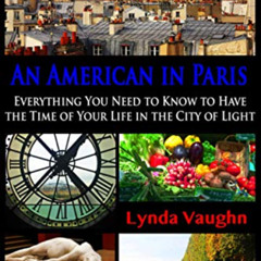 GET EPUB 💕 An American in Paris: Everything You Need to Know to Have the Time of You