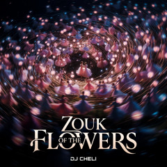 DJ CHELI - Zouk of the Flowers (Zouk / Kizomba)