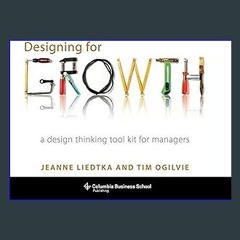 [R.E.A.D P.D.F] ⚡ Designing for Growth: A Design Thinking Tool Kit for Managers (Columbia Business