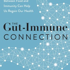 [READ DOWNLOAD] The Gut-Immune Connection: How Understanding the Connection Betw