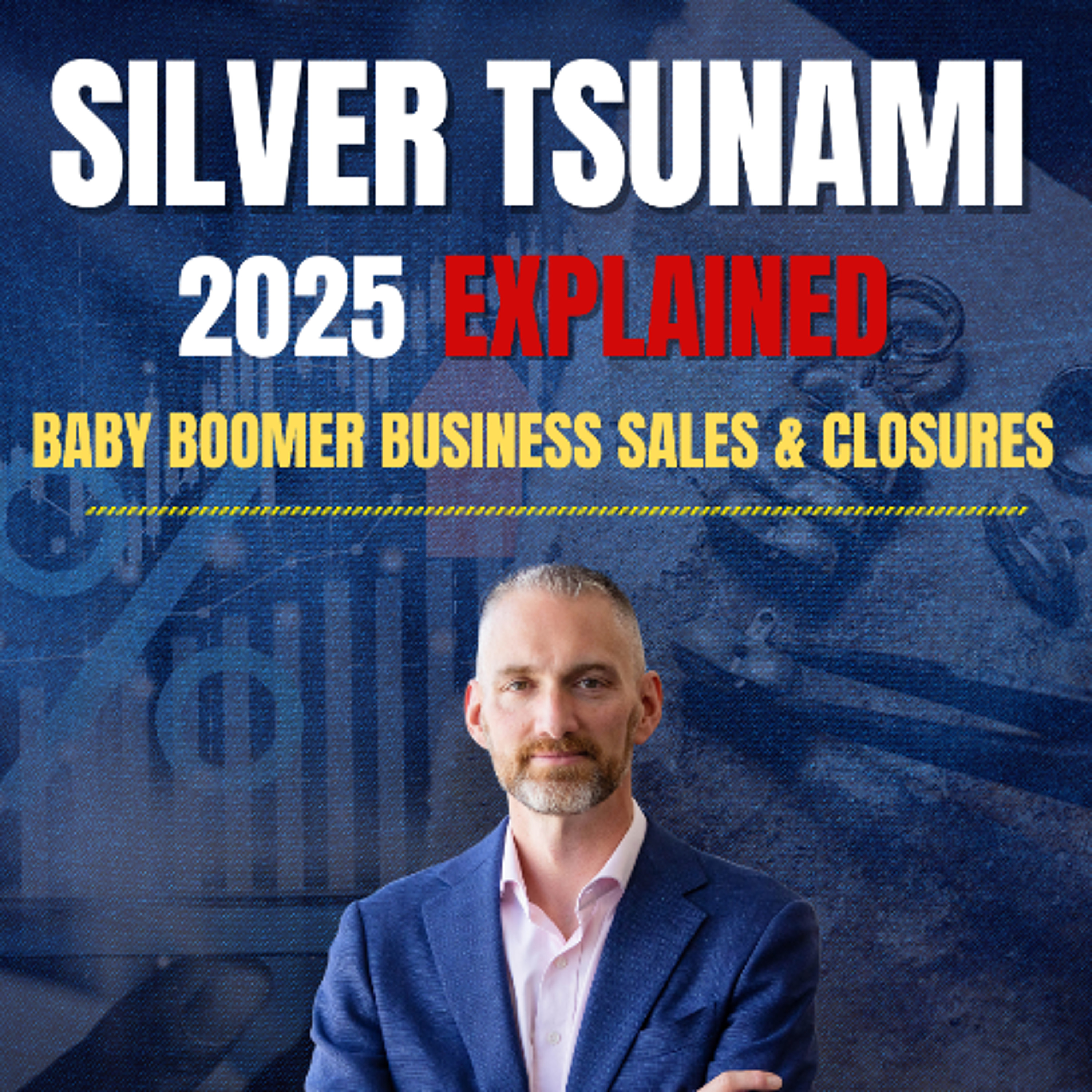 Silver Tsunami 2025 Explained | Baby Boomer Business Sales & Closures