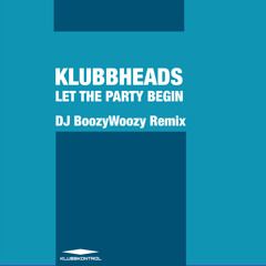 Klubbheads - Let The Party Begin (DJ BoozyWoozy Remix)