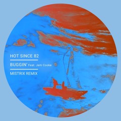 Hot Since 82 - Buggin' [feat. Jem Cooke] (Mistrix Remix)