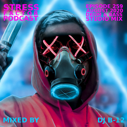 Stress Factor Podcast #259 - DJ B-12 - August 2020 Drum & Bass Studio Mix