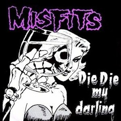 DIE DIE MY DARLING ( Misfits Cover )