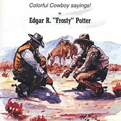 Read EBOOK EPUB KINDLE PDF Cowboy Slang: Colorful Cowboy Sayings by  Edgar R. "Frosty