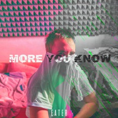 Eater - More You Know