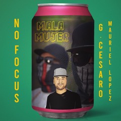 MALA MUJER - NO FOCUS & G. CESARO Feat Mauriel Lopez