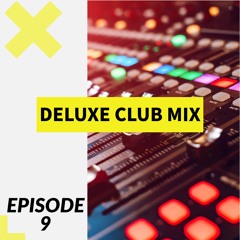 DELUXE CLUB MIX - EPISODE 9